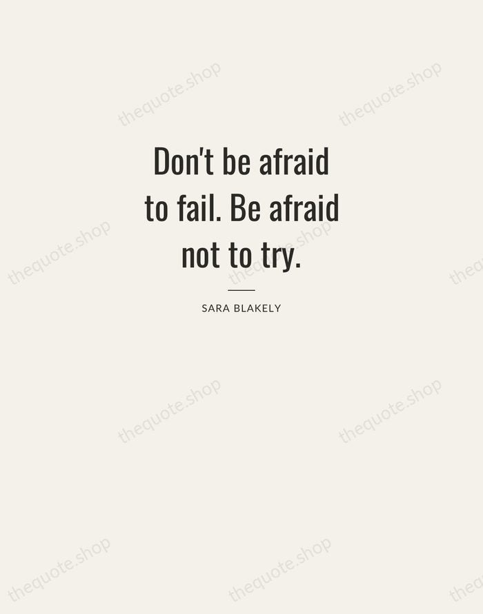 Don't be afraid to fail. Be afraid not to try. — Sara Blakely — Letterpress Caps