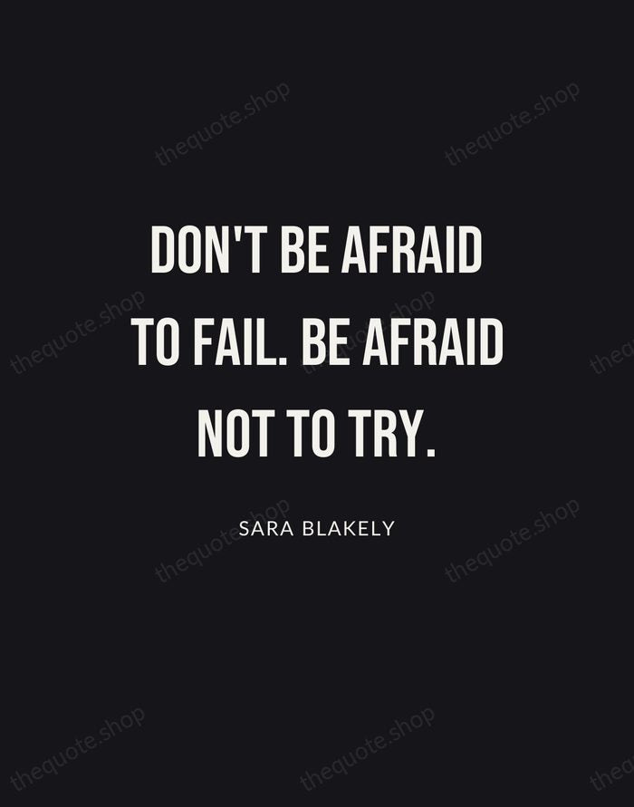 Don't be afraid to fail. Be afraid not to try. — Sara Blakely | Printable Wall Art — Poster Condensed