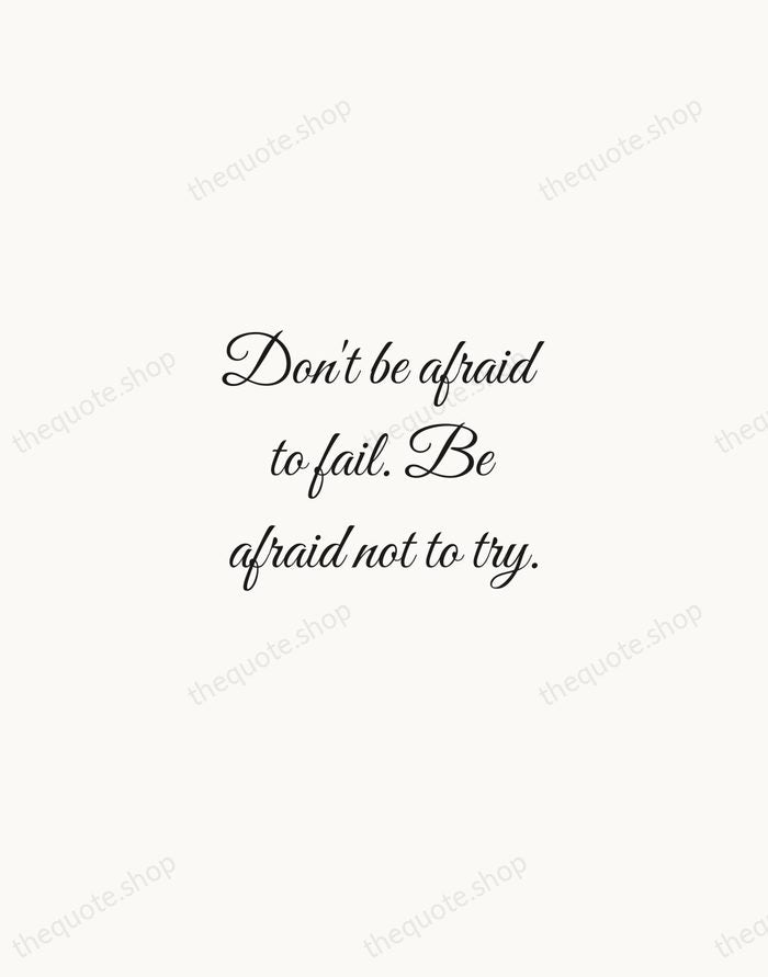 Don't be afraid to fail. Be afraid not to try. — Sara Blakely — Script Whisper