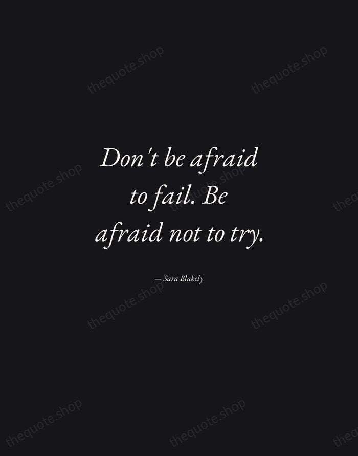 Don't be afraid to fail. Be afraid not to try. — Sara Blakely — Manuscript Italic