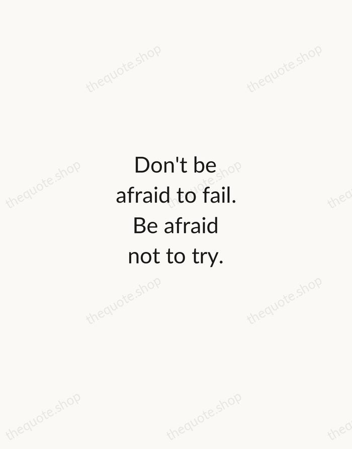 Don't be afraid to fail. Be afraid not to try. — Sara Blakely — Minimal Unsigned