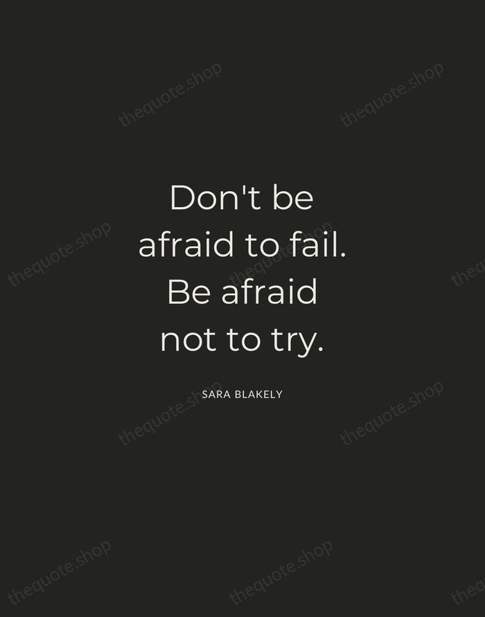 Don't be afraid to fail. Be afraid not to try. — Sara Blakely — Charcoal Sans