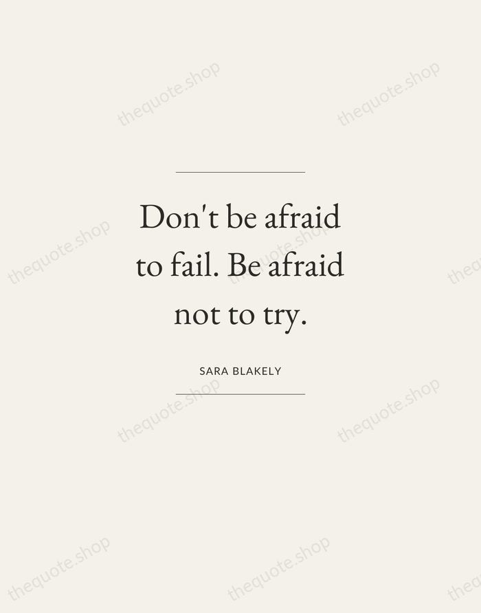 Don't be afraid to fail. Be afraid not to try. — Sara Blakely — Gallery Frame