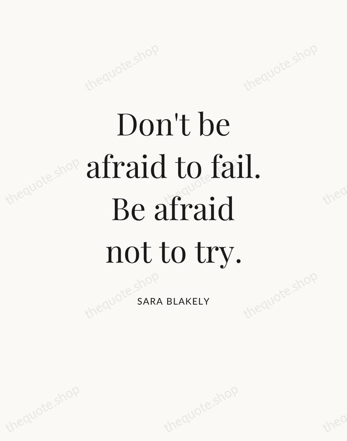 Don't be afraid to fail. Be afraid not to try. — Sara Blakely — Statement Serif