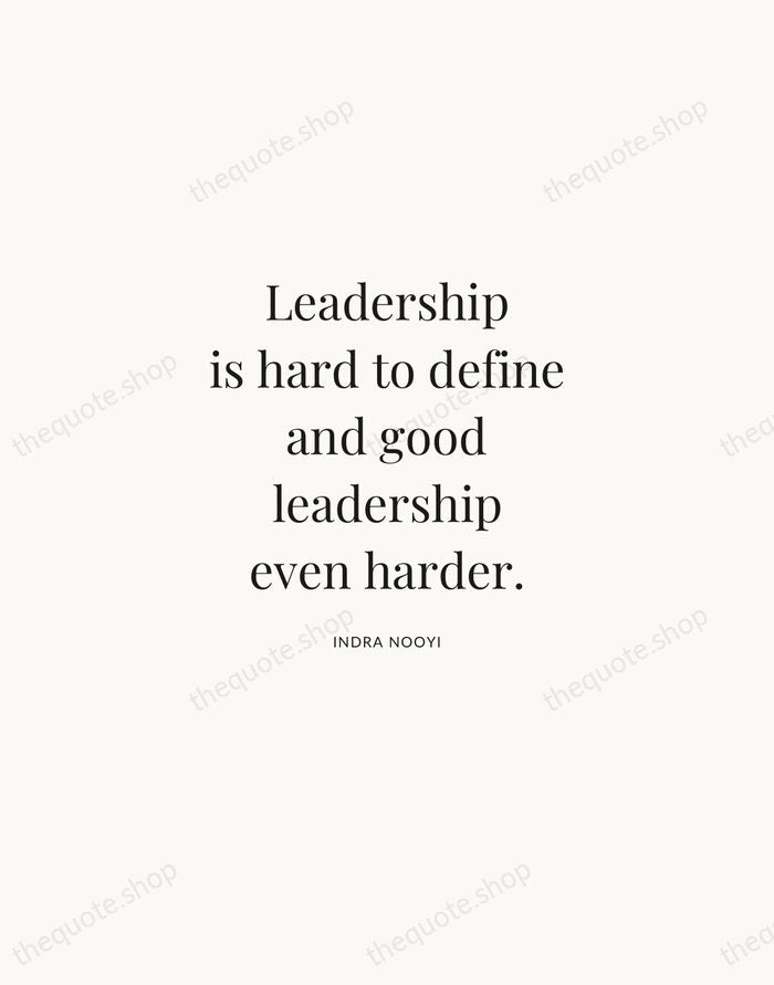 Leadership is hard to define and good leadership even harder. — Indra Nooyi | Printable Wall Art — Atelier Serif