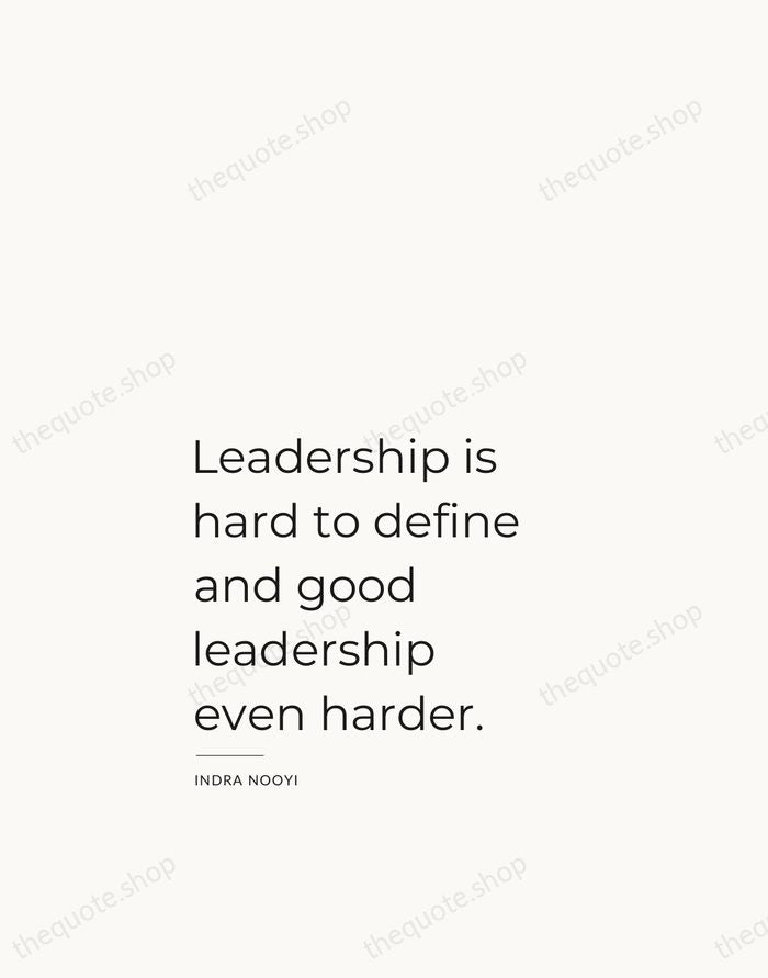 Leadership is hard to define and good leadership even harder. — Indra Nooyi — Studio Left