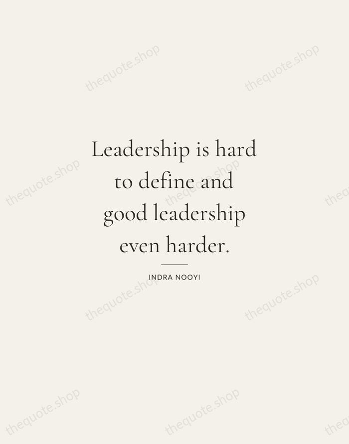 Leadership is hard to define and good leadership even harder. — Indra Nooyi — Gallery Rule