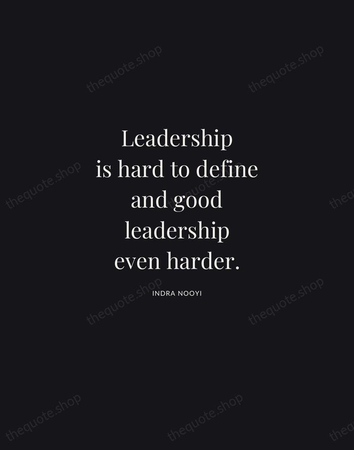 Leadership is hard to define and good leadership even harder. — Indra Nooyi | Printable Wall Art — Midnight Serif
