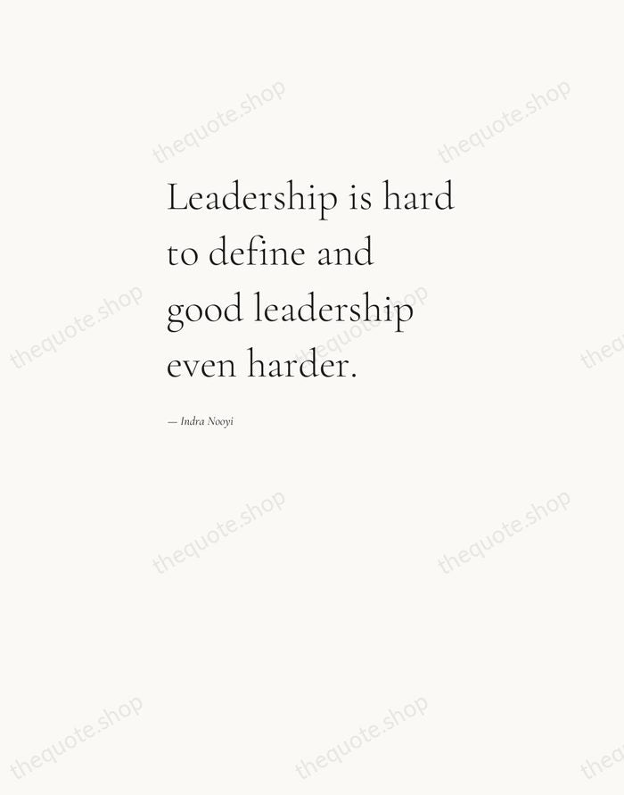 Leadership is hard to define and good leadership even harder. — Indra Nooyi — Editorial Left Serif