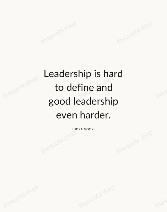 Leadership is hard to define and good leadership even harder. — Indra Nooyi — Modern Sans Calm