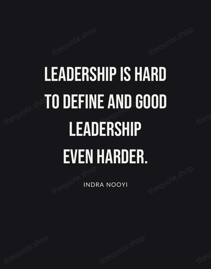 Leadership is hard to define and good leadership even harder. — Indra Nooyi | Printable Wall Art — Poster Condensed