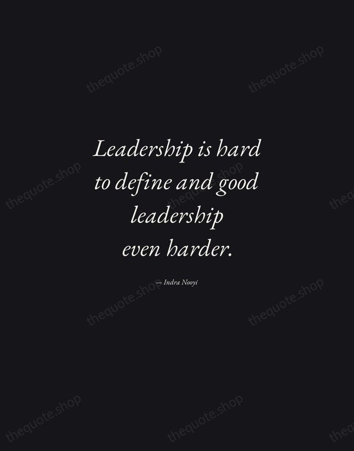 Leadership is hard to define and good leadership even harder. — Indra Nooyi — Manuscript Italic