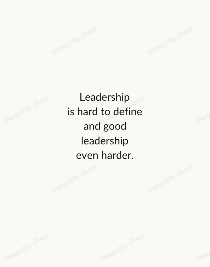Leadership is hard to define and good leadership even harder. — Indra Nooyi — Minimal Unsigned