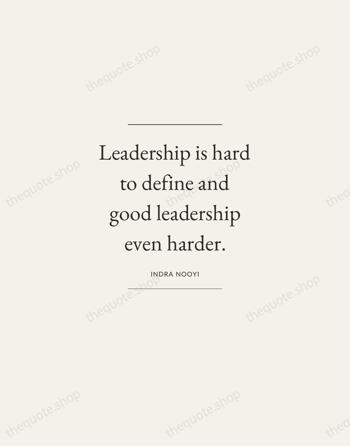 Leadership is hard to define and good leadership even harder. — Indra Nooyi — Gallery Frame