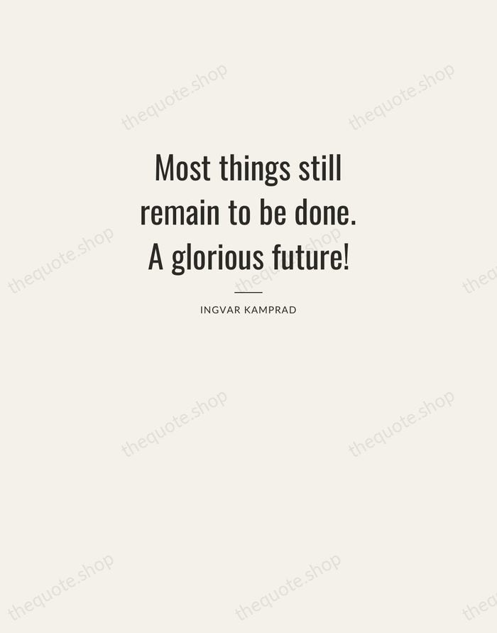 Most things still remain to be done. A glorious future! — Ingvar Kamprad — Letterpress Caps