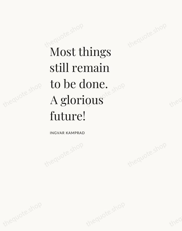 Most things still remain to be done. A glorious future! — Ingvar Kamprad — Asymmetric Left