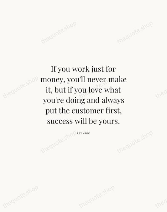 If you work just for money, you'll never make it, but if… — Ray Kroc | Printable Wall Art — Atelier Serif