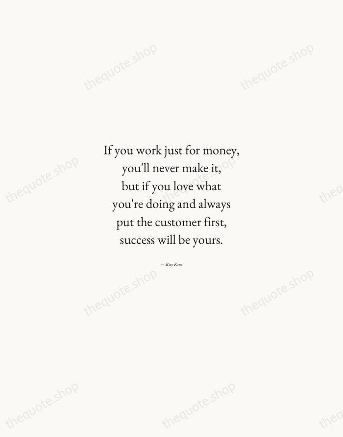 If you work just for money, you'll never make it, but if… — Ray Kroc — Quiet Garamond
