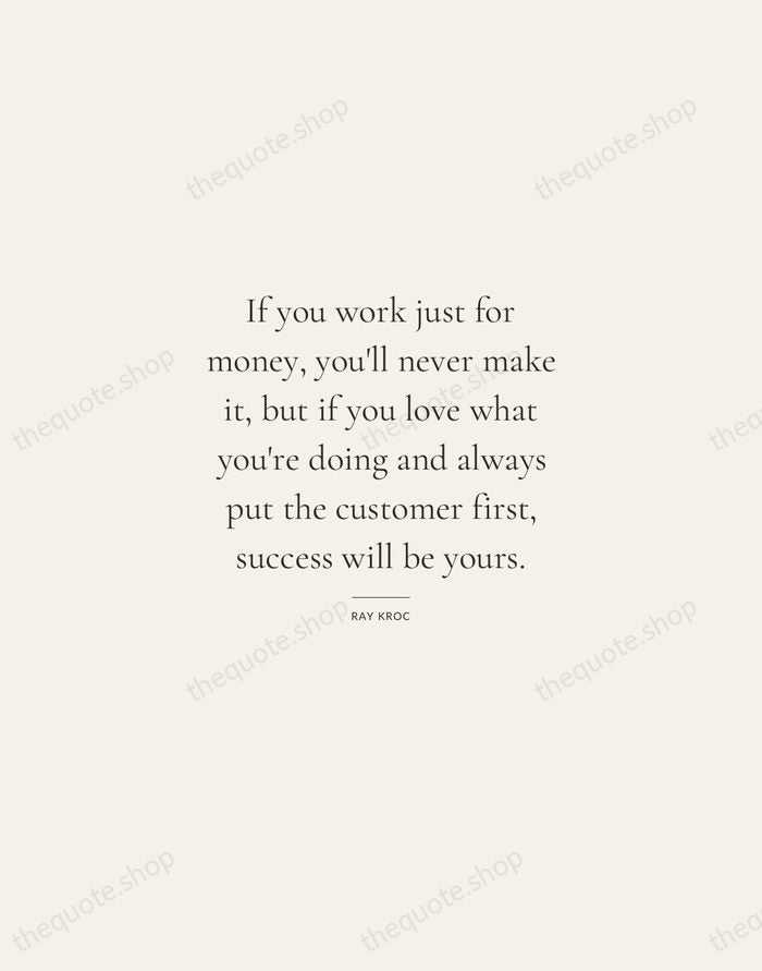 If you work just for money, you'll never make it, but if… — Ray Kroc — Gallery Rule