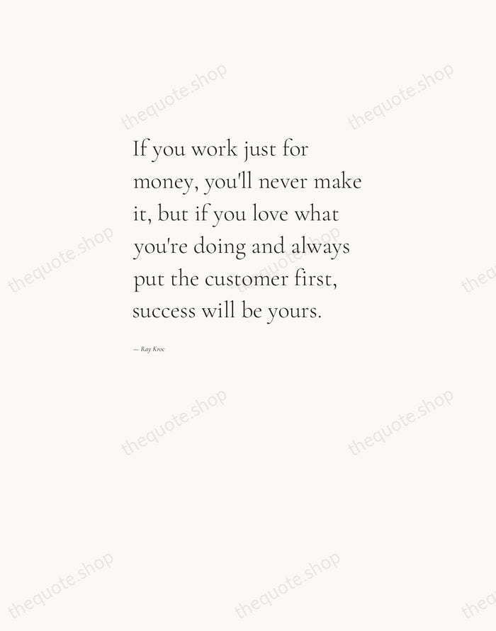 If you work just for money, you'll never make it, but if… — Ray Kroc — Editorial Left Serif