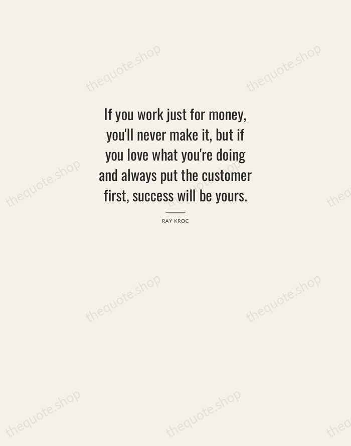 If you work just for money, you'll never make it, but if… — Ray Kroc — Letterpress Caps