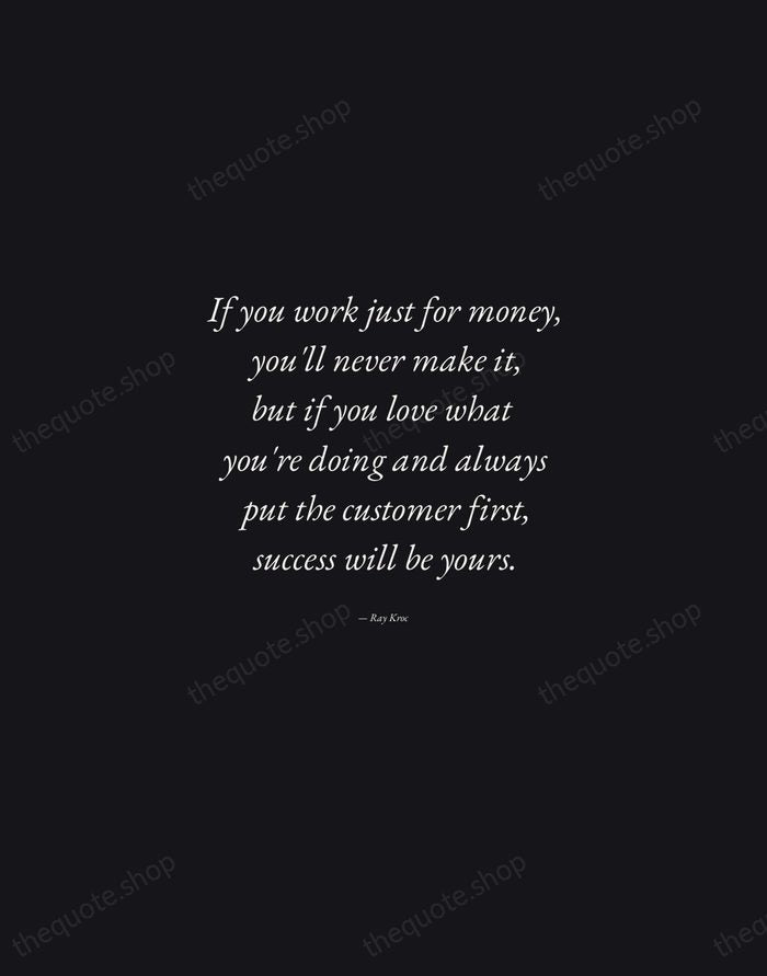 If you work just for money, you'll never make it, but if… — Ray Kroc — Manuscript Italic