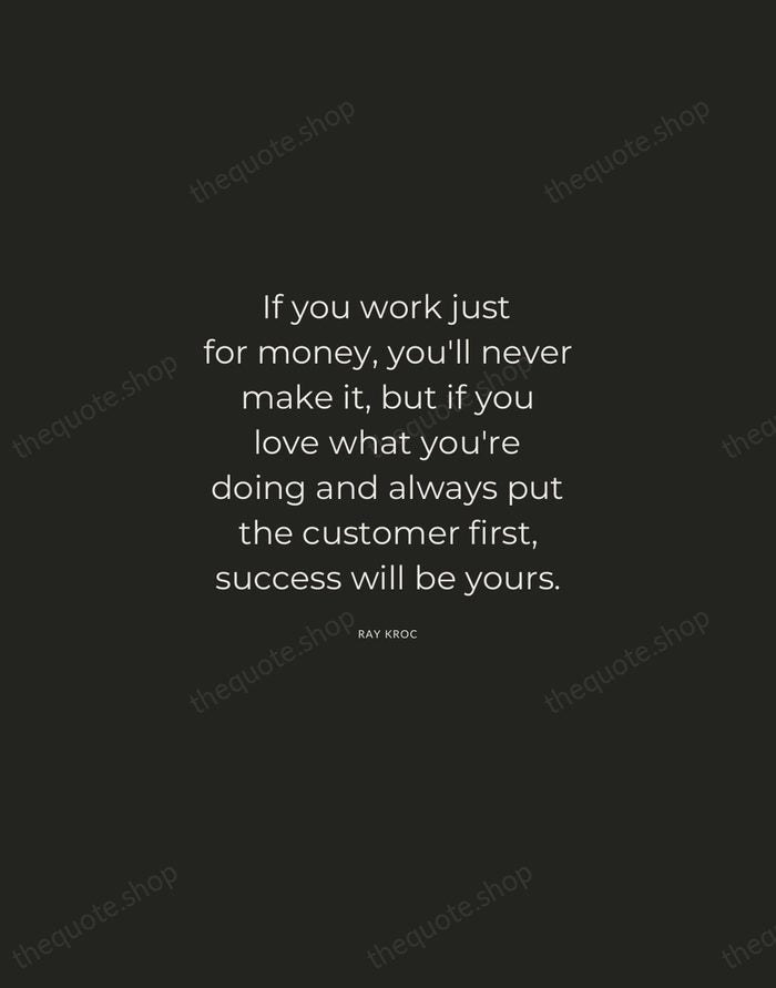 If you work just for money, you'll never make it, but if… — Ray Kroc — Charcoal Sans