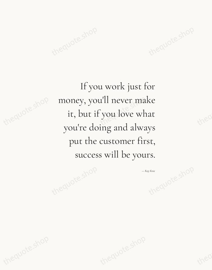If you work just for money, you'll never make it, but if… — Ray Kroc — Soft Serif Right