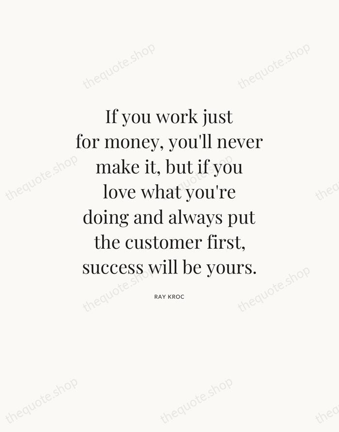 If you work just for money, you'll never make it, but if… — Ray Kroc — Statement Serif