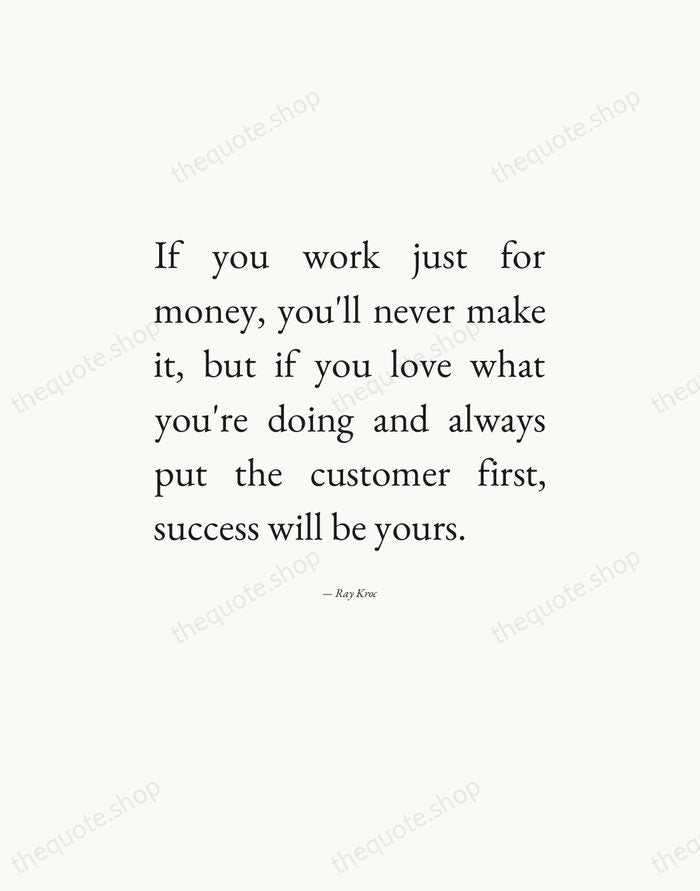 If you work just for money, you'll never make it, but if… — Ray Kroc — Editorial Justified
