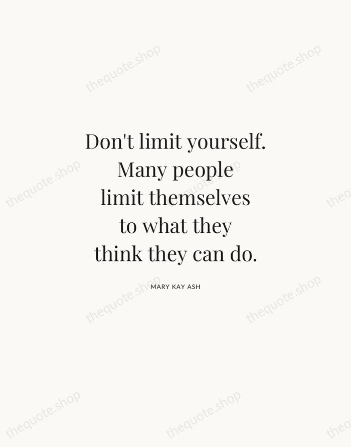 Don't limit yourself. Many people limit themselves to what they think they… — Mary Kay Ash | Printable Wall Art — Atelier Serif