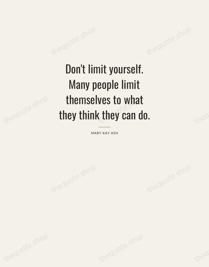Don't limit yourself. Many people limit themselves to what they think they… — Mary Kay Ash — Letterpress Caps