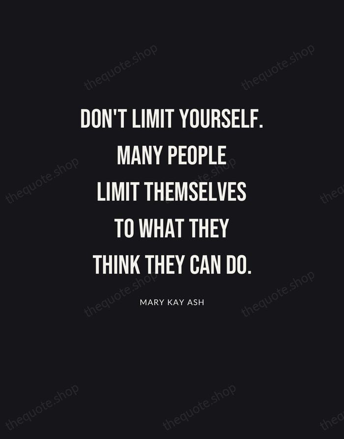 Don't limit yourself. Many people limit themselves to what they think they… — Mary Kay Ash | Printable Wall Art — Poster Condensed