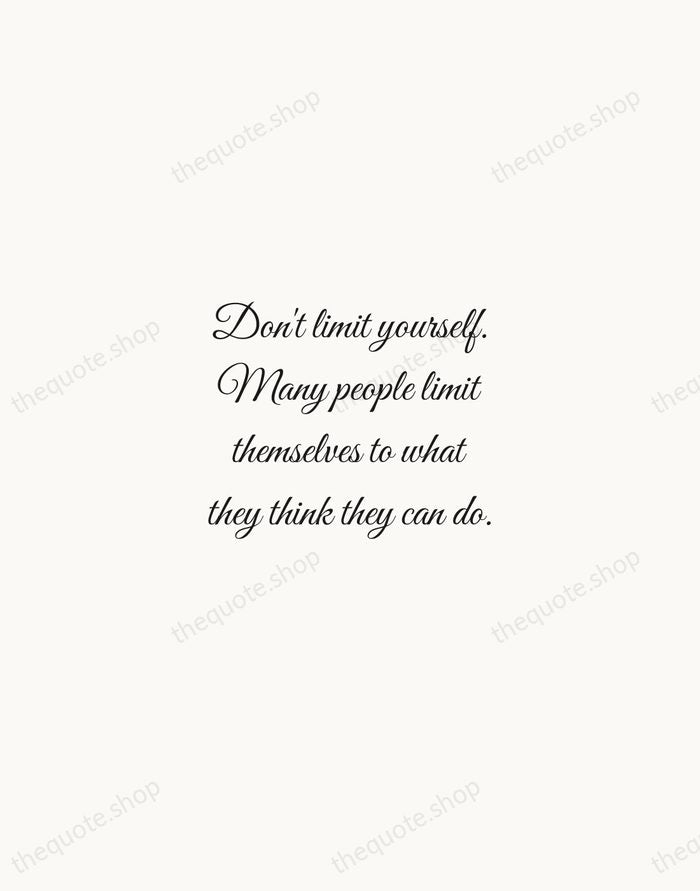 Don't limit yourself. Many people limit themselves to what they think they… — Mary Kay Ash — Script Whisper