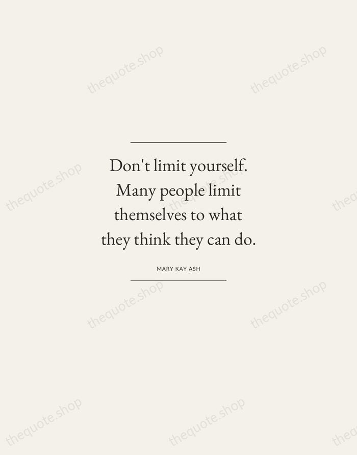 Don't limit yourself. Many people limit themselves to what they think they… — Mary Kay Ash — Gallery Frame
