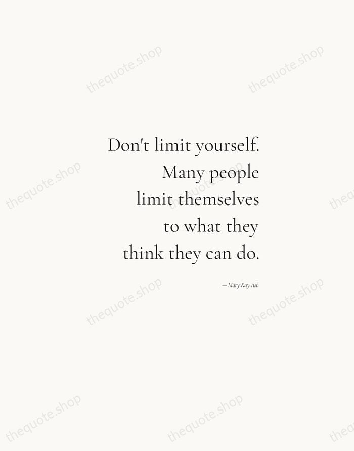 Don't limit yourself. Many people limit themselves to what they think they… — Mary Kay Ash — Soft Serif Right