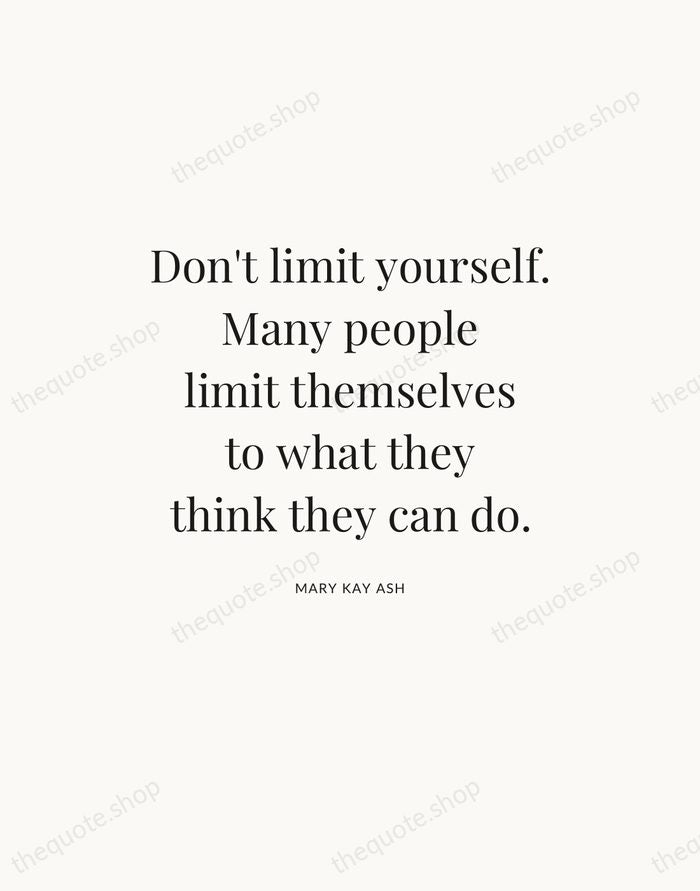 Don't limit yourself. Many people limit themselves to what they think they… — Mary Kay Ash — Statement Serif