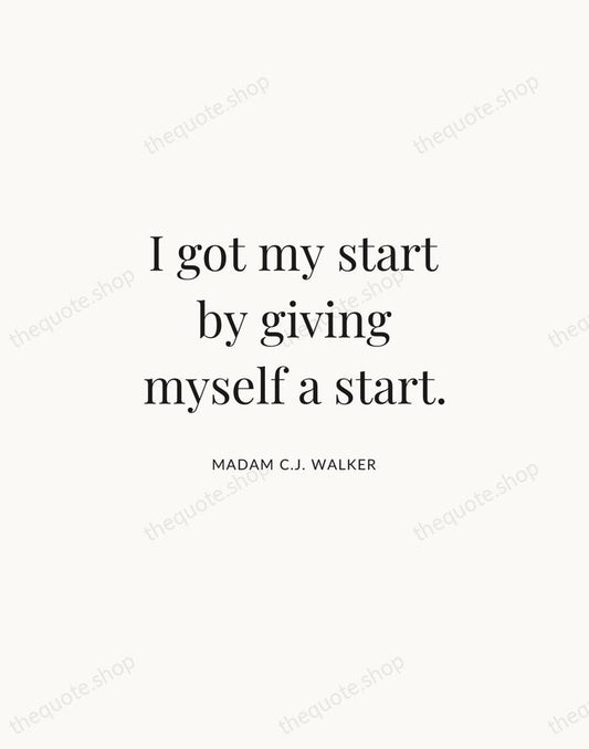 I got my start by giving myself a start. — Madam C.J. Walker | Printable Wall Art — Atelier Serif