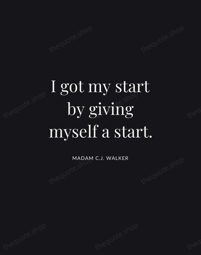 I got my start by giving myself a start. — Madam C.J. Walker | Printable Wall Art — Midnight Serif