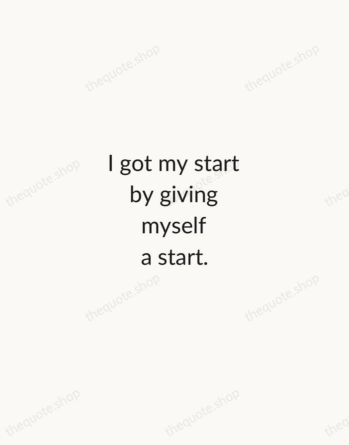 I got my start by giving myself a start. — Madam C.J. Walker — Minimal Unsigned