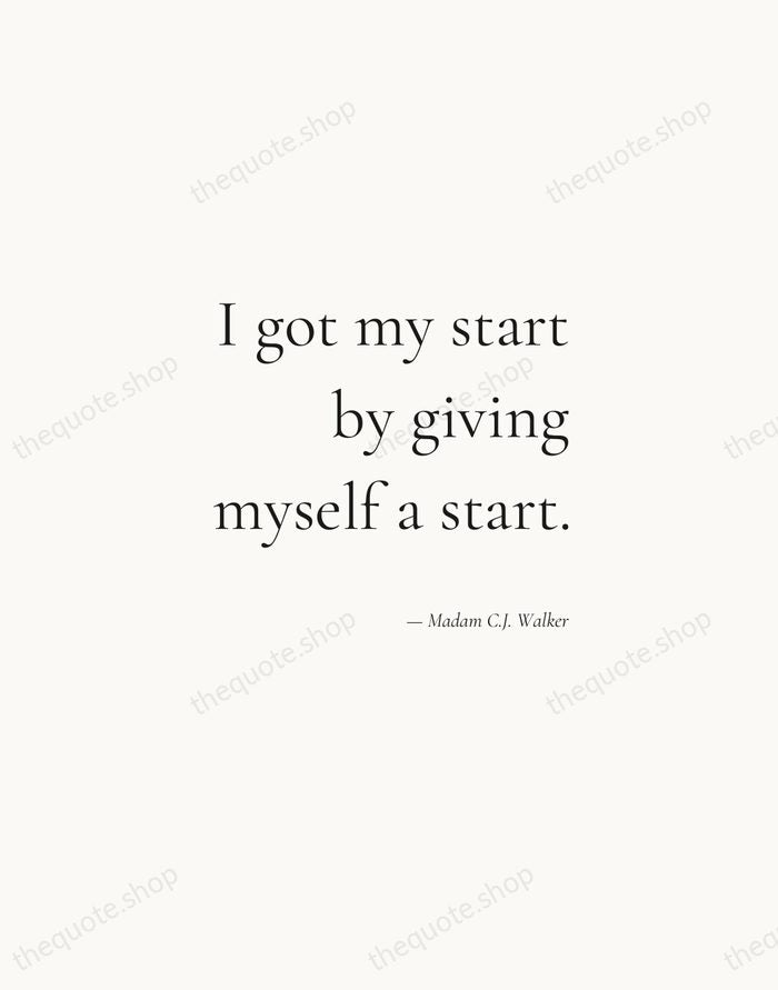 I got my start by giving myself a start. — Madam C.J. Walker — Soft Serif Right