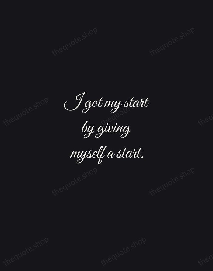 I got my start by giving myself a start. — Madam C.J. Walker — Night Script