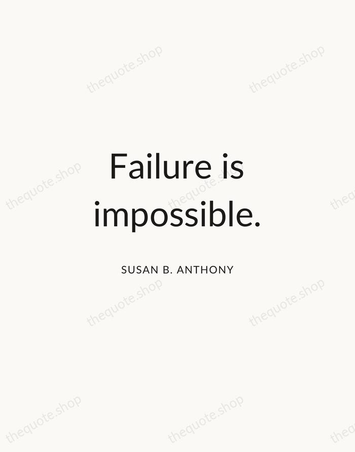 Failure is impossible. — Susan B. Anthony — Modern Sans Calm