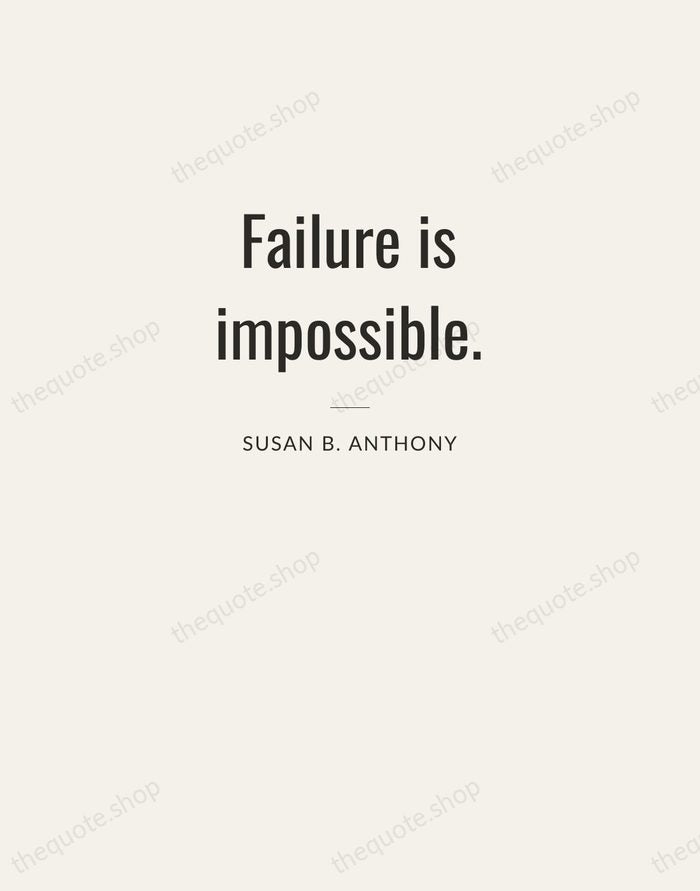 Failure is impossible. — Susan B. Anthony — Letterpress Caps