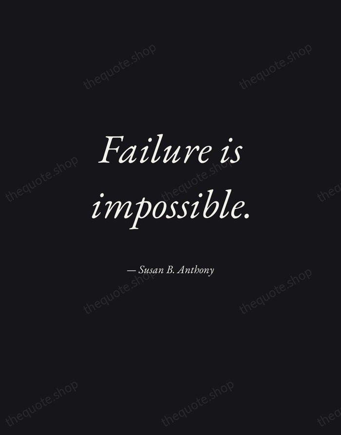 Failure is impossible. — Susan B. Anthony — Manuscript Italic