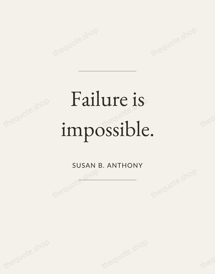 Failure is impossible. — Susan B. Anthony — Gallery Frame