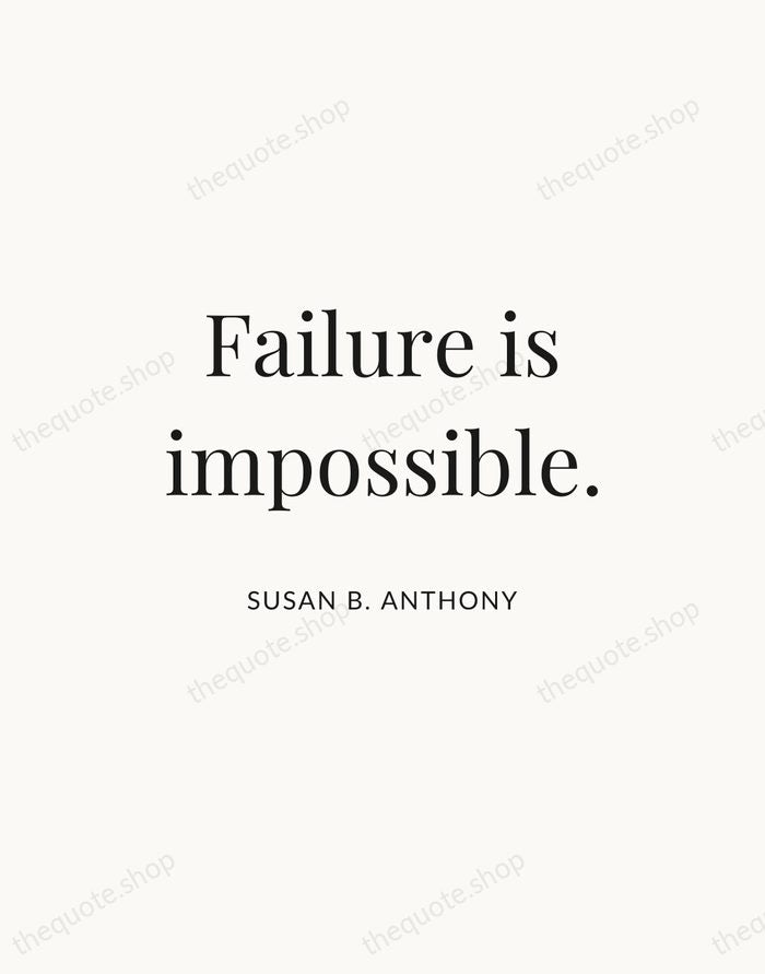 Failure is impossible. — Susan B. Anthony — Statement Serif