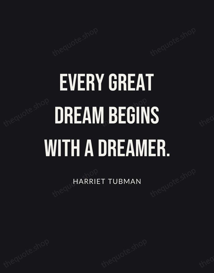 Every great dream begins with a dreamer. — Harriet Tubman | Printable Wall Art — Poster Condensed