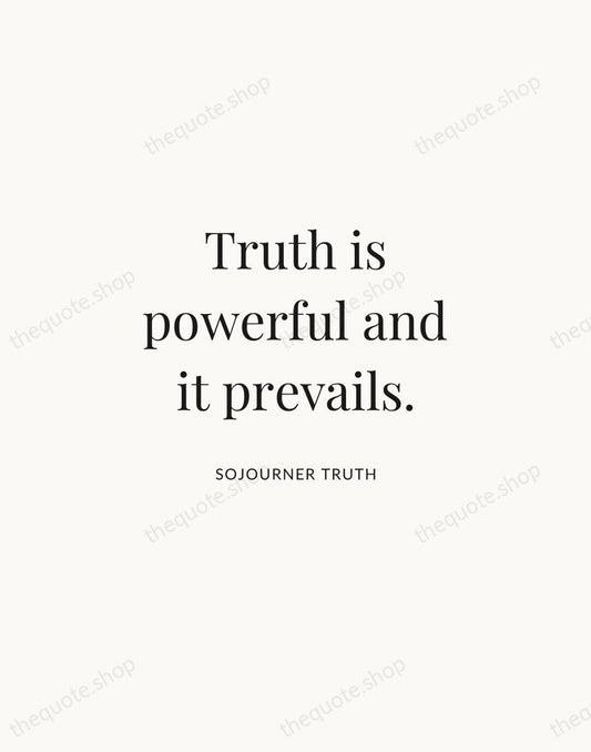 Truth is powerful and it prevails. — Sojourner Truth | Printable Wall Art — Atelier Serif