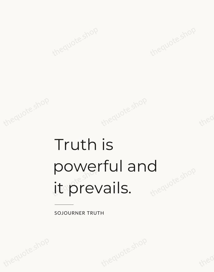 Truth is powerful and it prevails. — Sojourner Truth — Studio Left